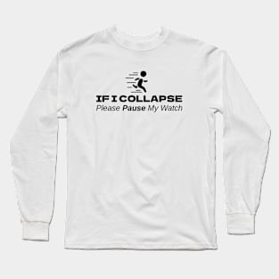 If I Collapse Please Pause My Watch Long Sleeve T-Shirt